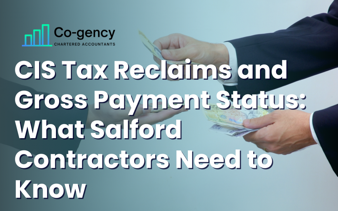 CIS Tax Reclaims and Gross Payment Status: What Salford Contractors Need to Know