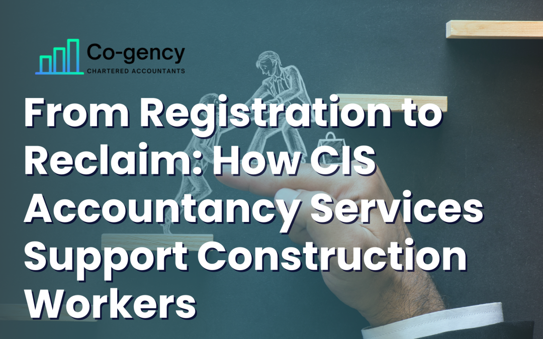 From Registration to Reclaim: How CIS Accountancy Services Support Construction Workers